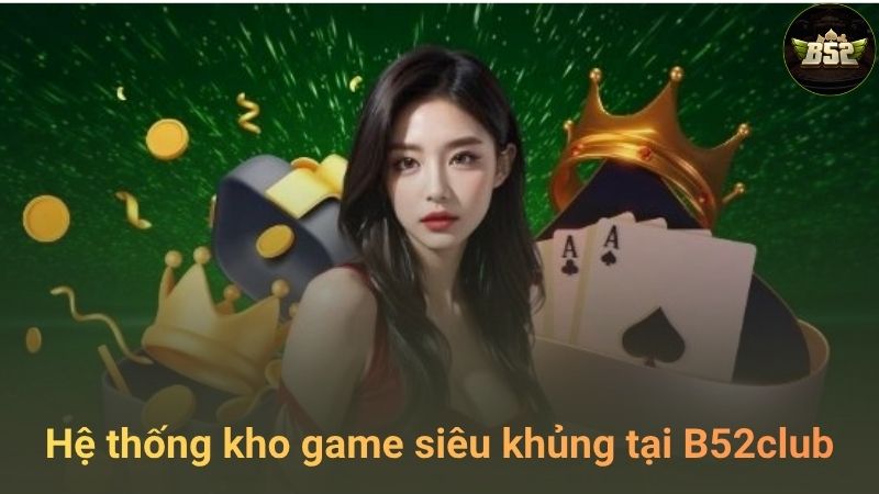 Kho game nổi bật tại B52Club